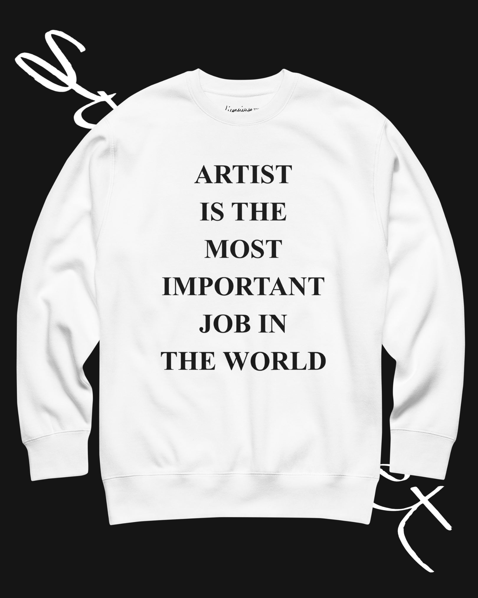 ARTIST IS THE MOST IMPORTANT JOB IN THE WORLD