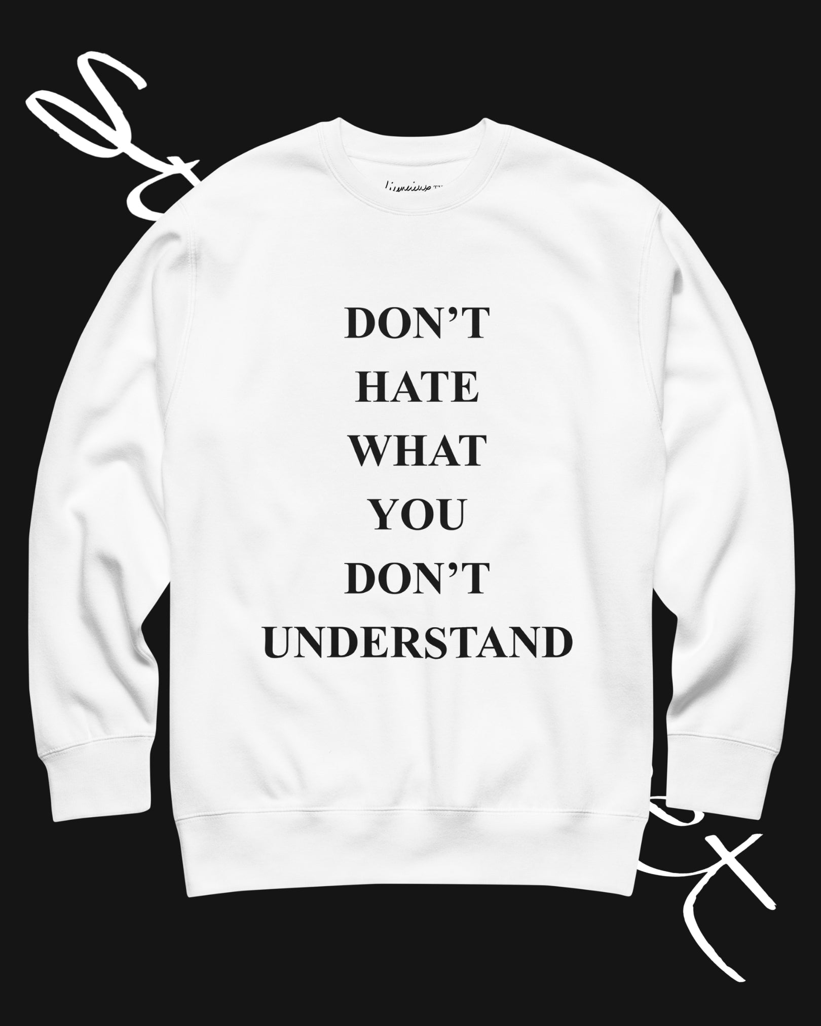 DON’T HATE WHAT YOU DON’T UNDERSTAND