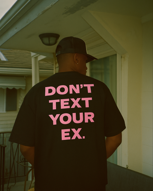 DON'T TEXT YOUR EX.